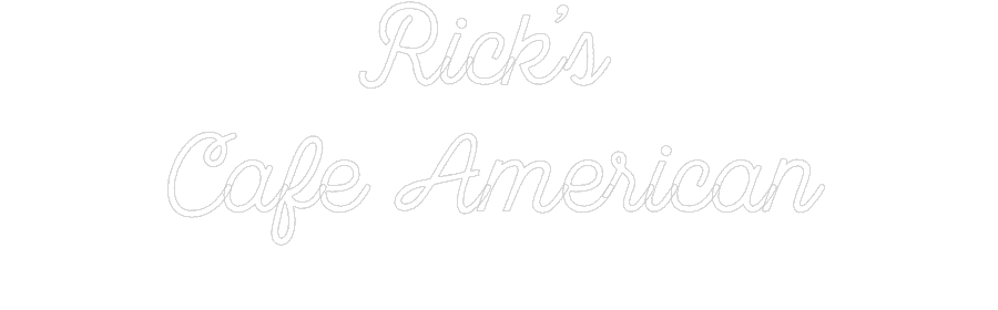 Custom neon sign Rick’s 
Cafe...