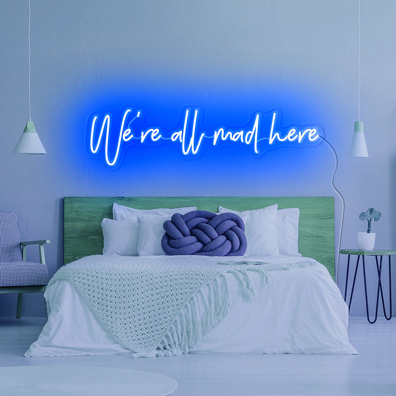 We’re all mad here Neon Sign